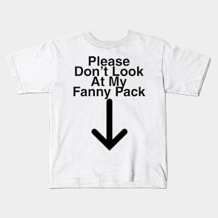 Please Don't Look At My Fanny Pack Kids T-Shirt